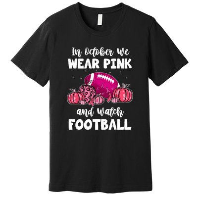 Football Pumpkin Breast Cancer In October We Wear Pink Gift Premium T-Shirt