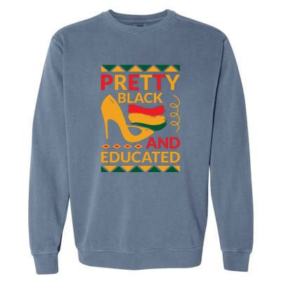 Funny Pretty Black And Educated For Me For Black History Month Gift Garment-Dyed Sweatshirt