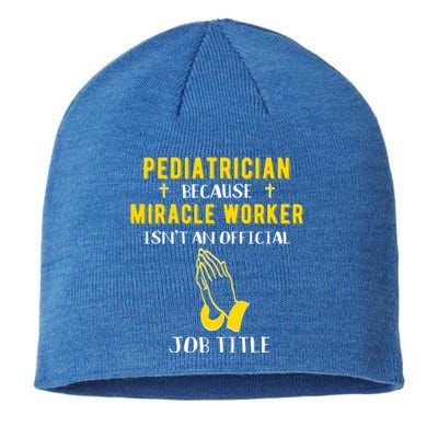 Funny Pediatrician Because Miracle Worker Isn't A Job Title Gift Sustainable Beanie