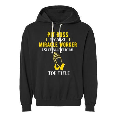 Funny Pit Boss Because Miracle Worker Isn't A Job Title Gift Cool Gift Garment-Dyed Fleece Hoodie
