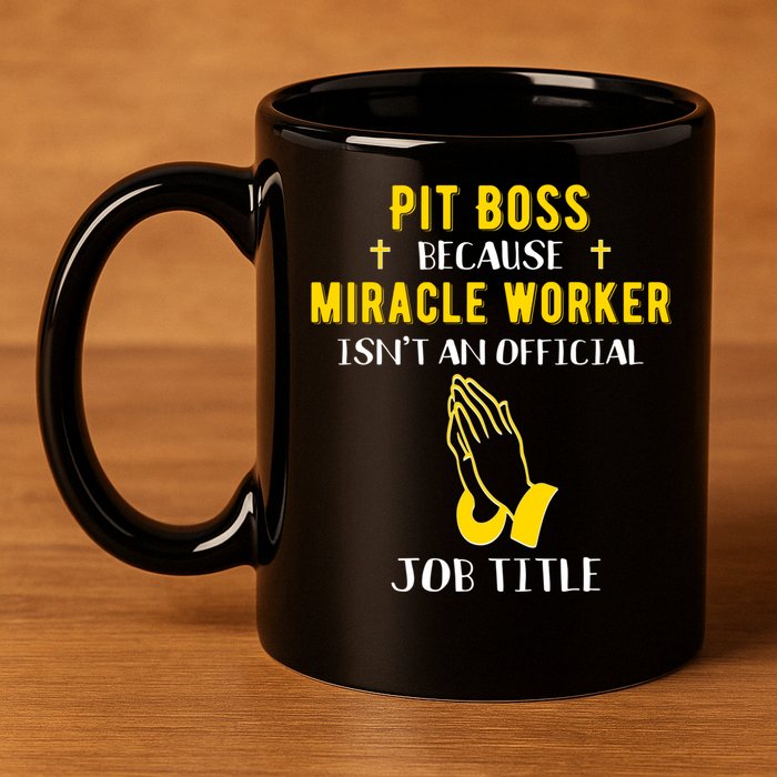 Funny Pit Boss Because Miracle Worker Isn't A Job Title Gift Cool Gift 11oz C Handle Ceramic Mug