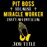 Funny Pit Boss Because Miracle Worker Isn't A Job Title Gift Cool Gift Flat Bill Trucker Hat