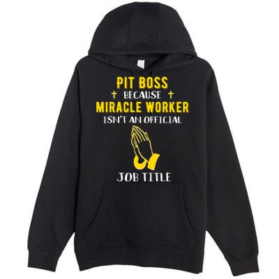 Funny Pit Boss Because Miracle Worker Isn't A Job Title Gift Cool Gift Premium Pullover Hoodie