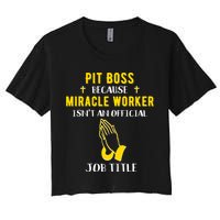 Funny Pit Boss Because Miracle Worker Isn't A Job Title Gift Cool Gift Women's Crop Top Tee