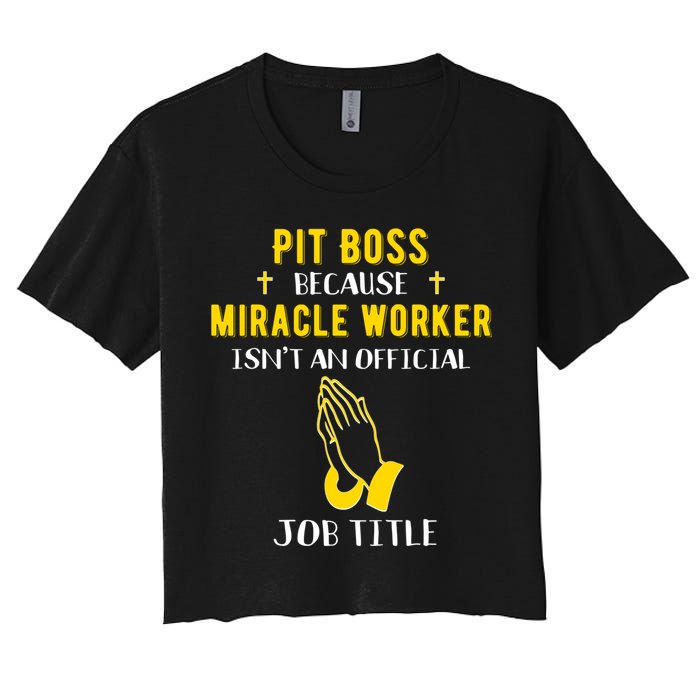 Funny Pit Boss Because Miracle Worker Isn't A Job Title Gift Cool Gift Women's Crop Top Tee