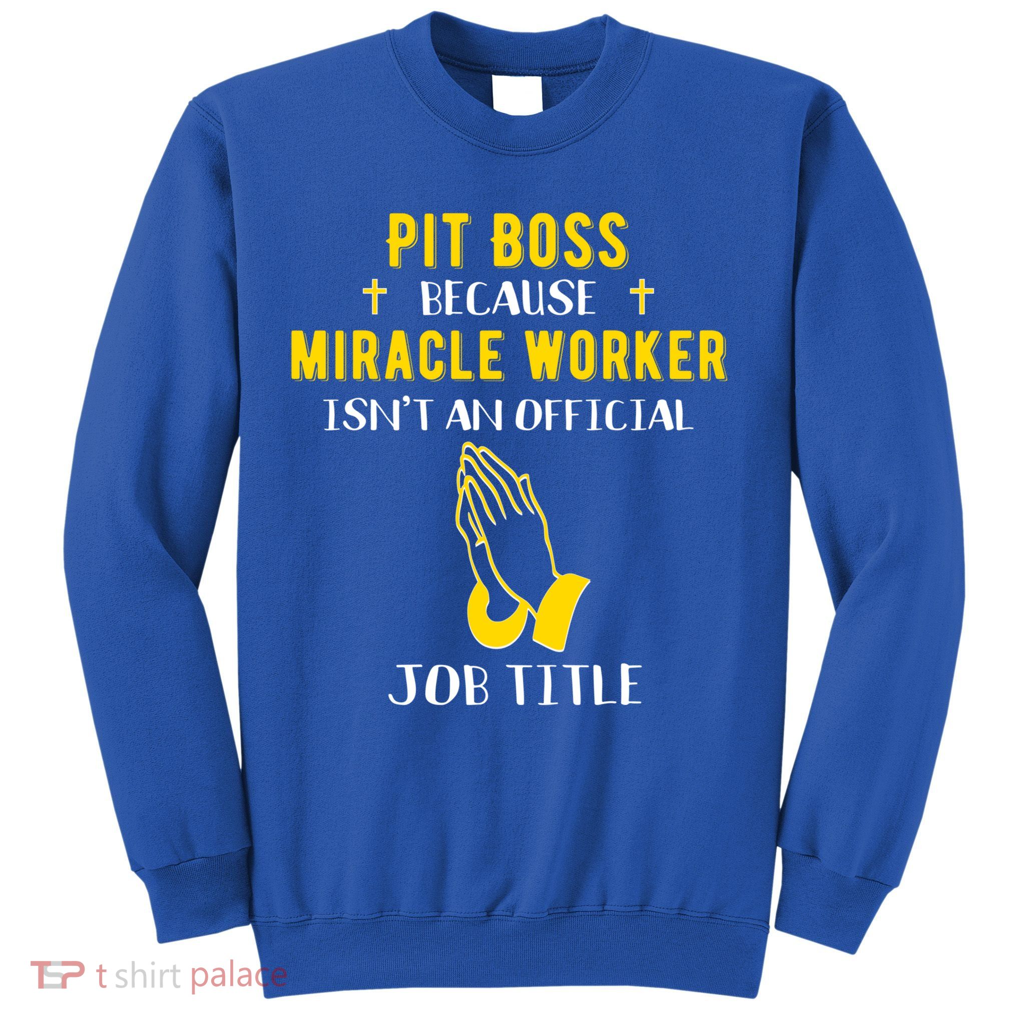 Funny Pit Boss Because Miracle Worker Isn't A Job Title Gift Cool Gift Sweatshirt