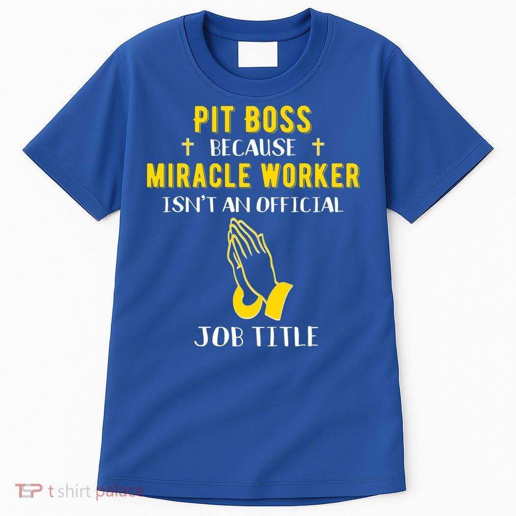 Funny Pit Boss Because Miracle Worker Isn't A Job Title Gift Cool Gift Tall T-Shirt