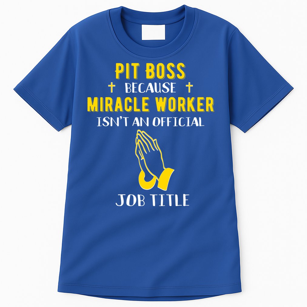 Funny Pit Boss Because Miracle Worker Isn't A Job Title Gift Cool Gift Tall T-Shirt