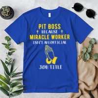 Funny Pit Boss Because Miracle Worker Isn't A Job Title Gift Cool Gift Premium T-Shirt