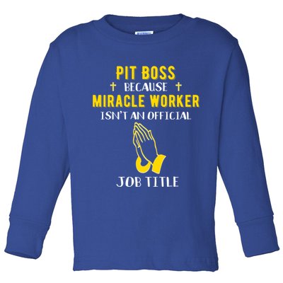 Funny Pit Boss Because Miracle Worker Isn't A Job Title Gift Cool Gift Toddler Long Sleeve Shirt