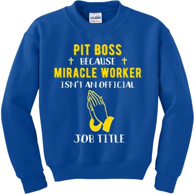 Funny Pit Boss Because Miracle Worker Isn't A Job Title Gift Cool Gift Kids Sweatshirt