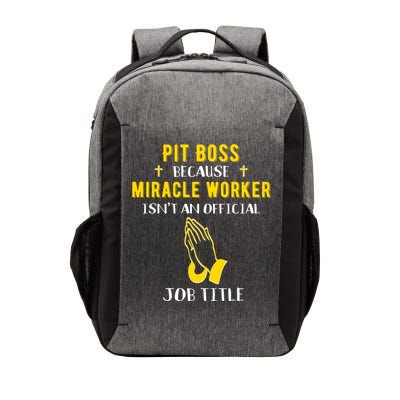 Funny Pit Boss Because Miracle Worker Isn't A Job Title Gift Cool Gift Vector Backpack