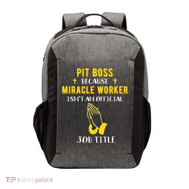 Funny Pit Boss Because Miracle Worker Isn't A Job Title Gift Cool Gift Vector Backpack