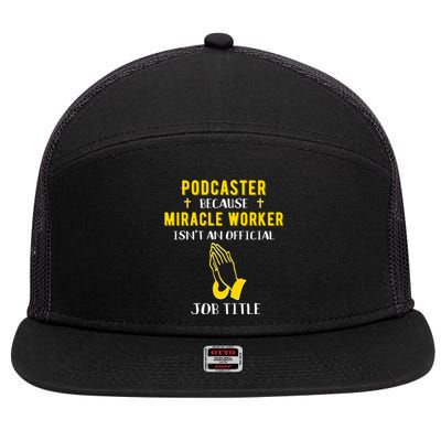 Funny Podcaster Because Miracle Worker Isn't A Job Title Gif Gift 7 Panel Mesh Trucker Snapback Hat