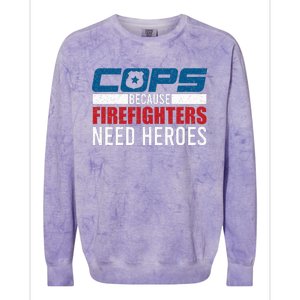 Funny Police Cops Because Firefighters Needs Heroes Law Gift Colorblast Crewneck Sweatshirt