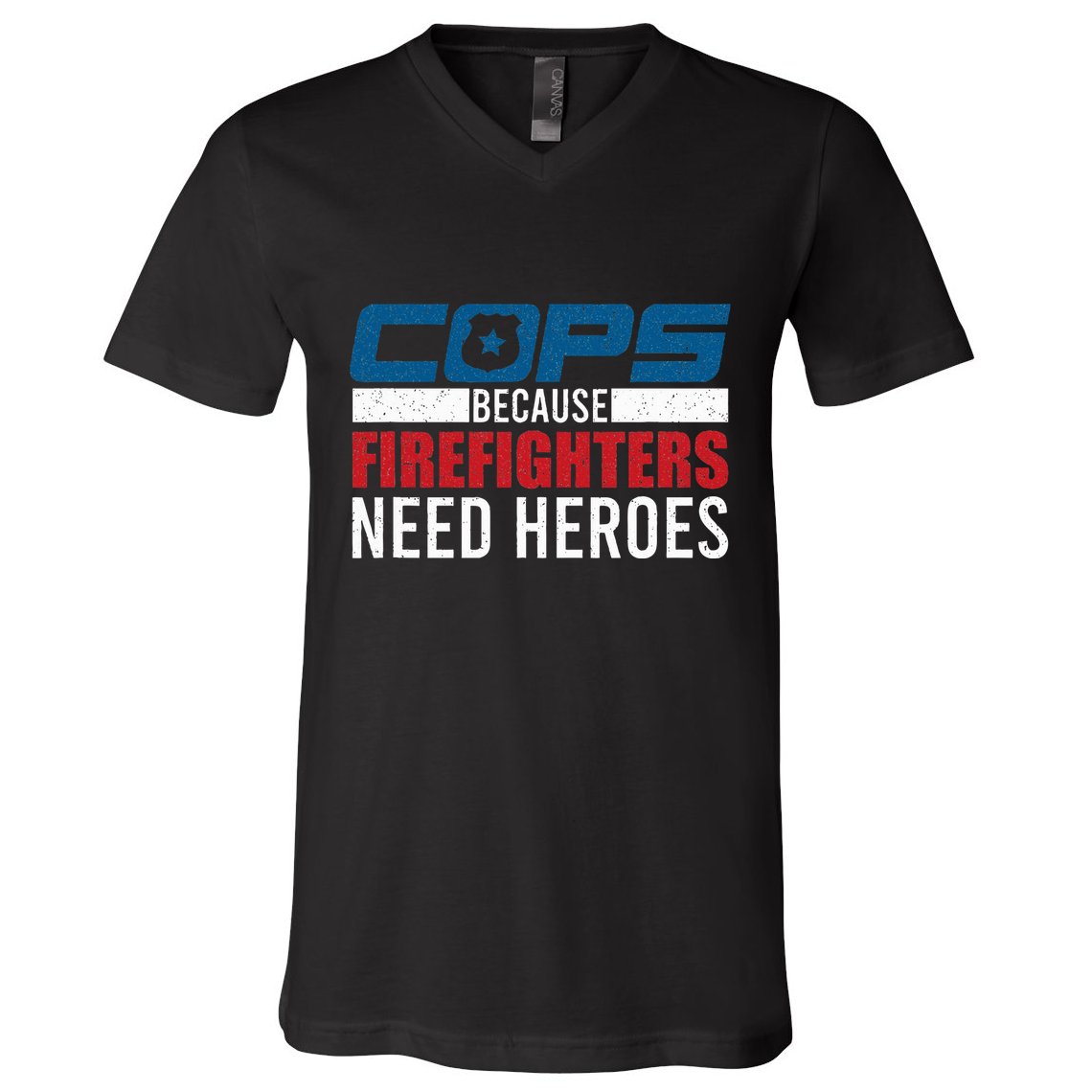 Funny Police Cops Because Firefighters Needs Heroes Law Gift V-Neck T-Shirt