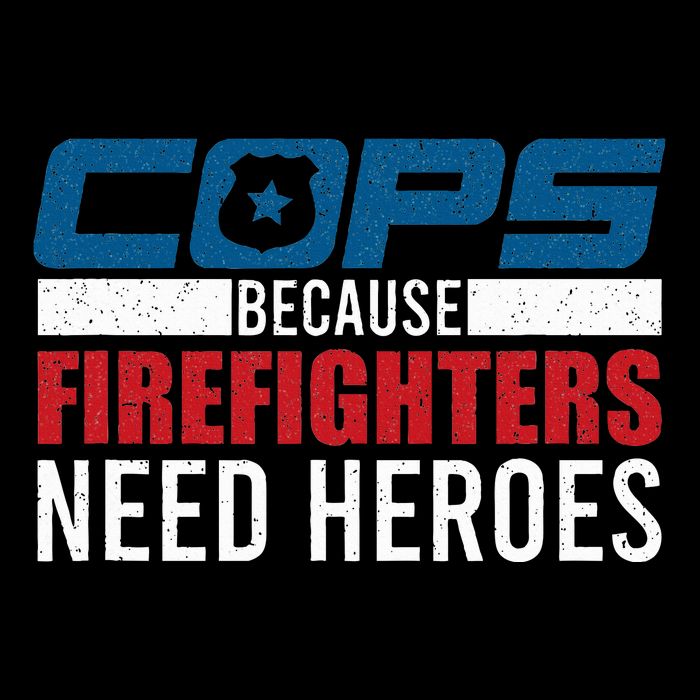 Funny Police Cops Because Firefighters Needs Heroes Law Gift Womens T-Shirt