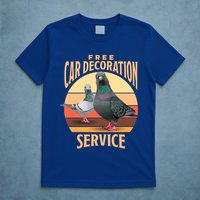 Funny Pigeon Car Decoration Service T-Shirt