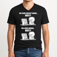 Funny Programmer Code Works Why Meme Tee V-Neck T-Shirt