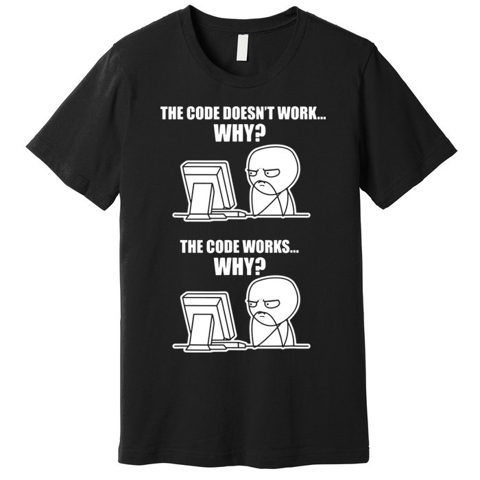 Funny Programmer Code Works Why Meme Tee Premium T-Shirt