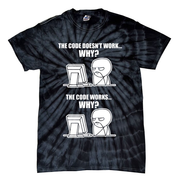 Funny Programmer Code Works Why Meme Tee Tie-Dye T-Shirt
