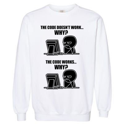 Funny Programmer Code Works Why Meme Tee Garment-Dyed Sweatshirt