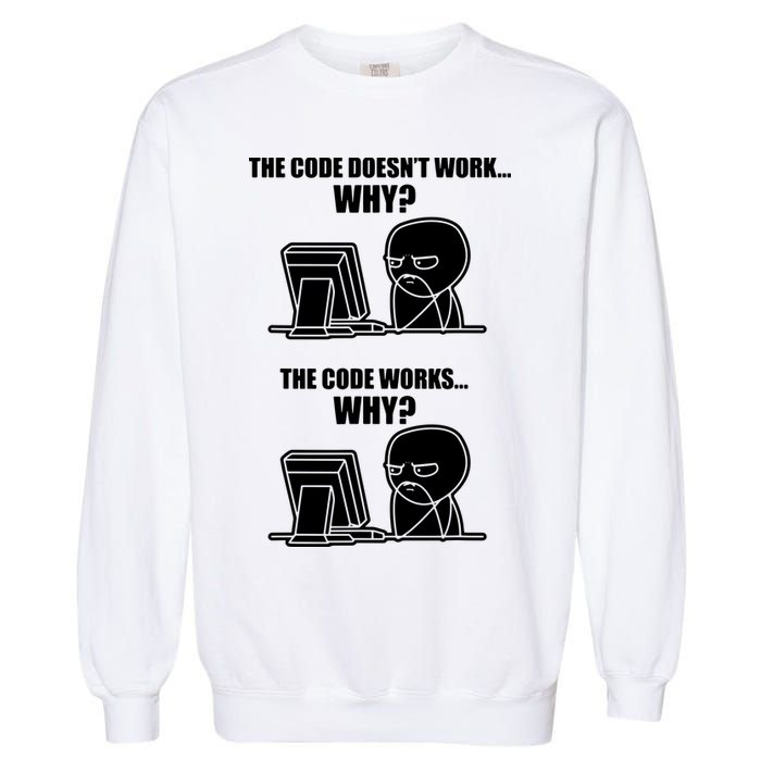 Funny Programmer Code Works Why Meme Tee Garment-Dyed Sweatshirt