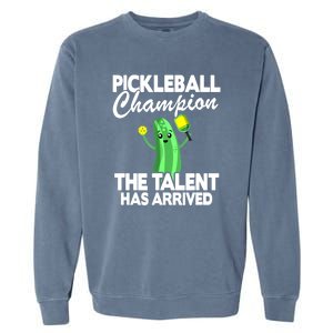 Funny Pickleball Champion The Talent Has Arrived Best Gift Garment-Dyed Sweatshirt