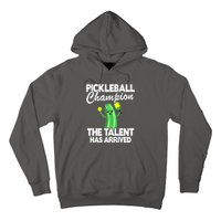 Funny Pickleball Champion The Talent Has Arrived Best Gift Hoodie