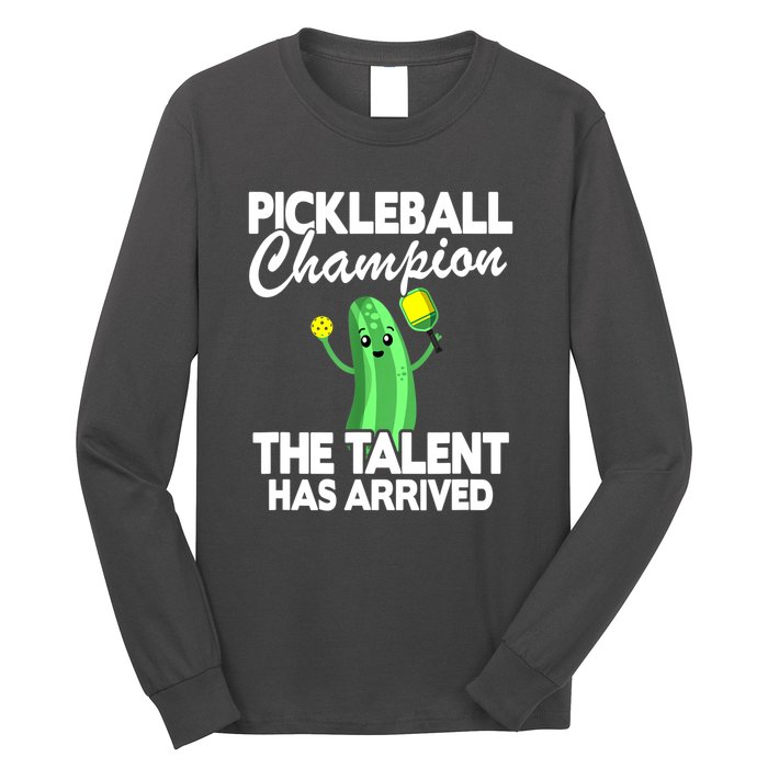 Funny Pickleball Champion The Talent Has Arrived Best Gift Long Sleeve Shirt