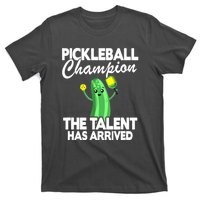 Funny Pickleball Champion The Talent Has Arrived Best Gift T-Shirt