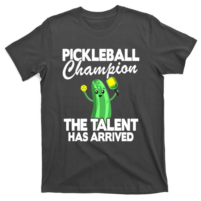 Funny Pickleball Champion The Talent Has Arrived Best Gift T-Shirt