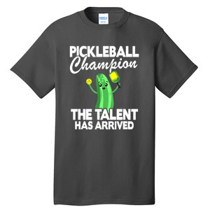 Funny Pickleball Champion The Talent Has Arrived Best Gift Tall T-Shirt