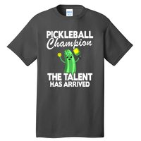 Funny Pickleball Champion The Talent Has Arrived Best Gift Tall T-Shirt