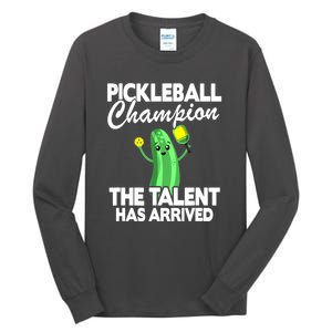 Funny Pickleball Champion The Talent Has Arrived Best Gift Tall Long Sleeve T-Shirt