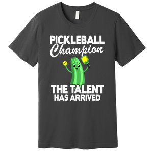 Funny Pickleball Champion The Talent Has Arrived Best Gift Premium T-Shirt