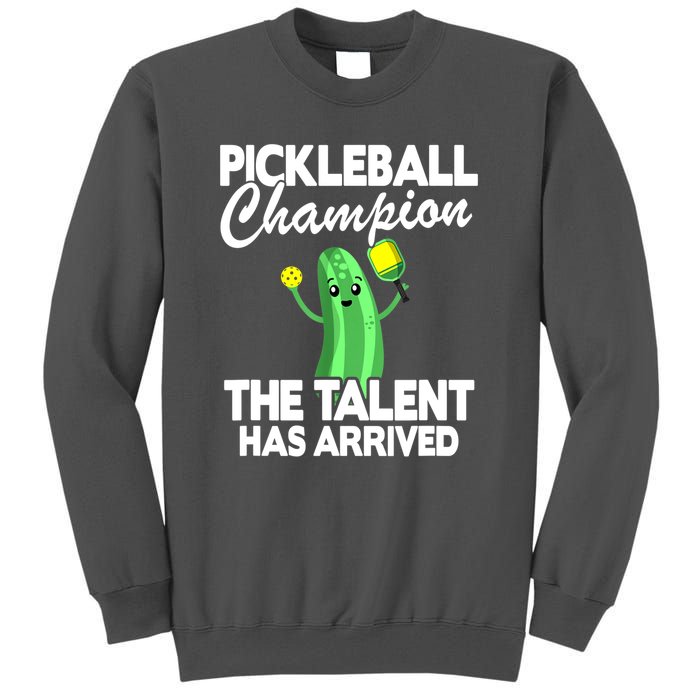 Funny Pickleball Champion The Talent Has Arrived Best Gift Tall Sweatshirt