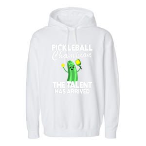 Funny Pickleball Champion The Talent Has Arrived Best Gift Garment-Dyed Fleece Hoodie