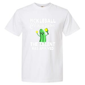 Funny Pickleball Champion The Talent Has Arrived Best Gift Garment-Dyed Heavyweight T-Shirt