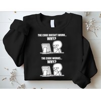 Funny Programmer Code Works Why Meme Tee Sweatshirt