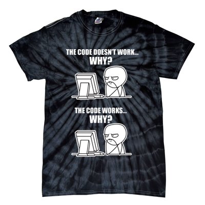 Funny Programmer Code Works Why Meme Tee Tie-Dye T-Shirt