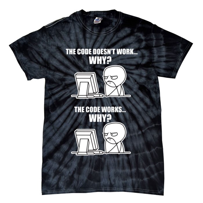 Funny Programmer Code Works Why Meme Tee Tie-Dye T-Shirt