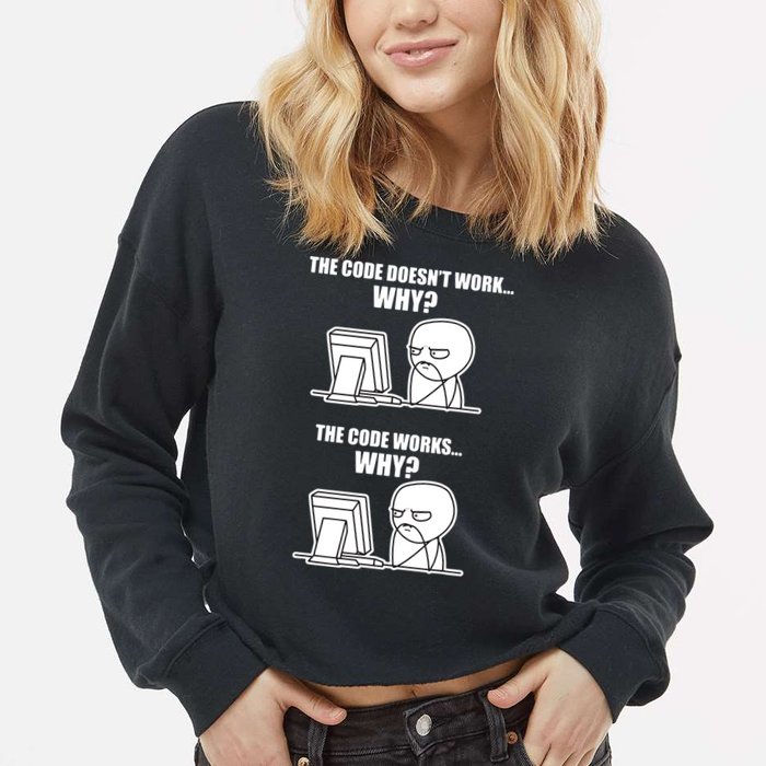 Funny Programmer Code Works Why Meme Tee Cropped Pullover Crew