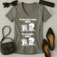 Funny Programmer Code Works Why Meme Tee Women's V-Neck T-Shirt