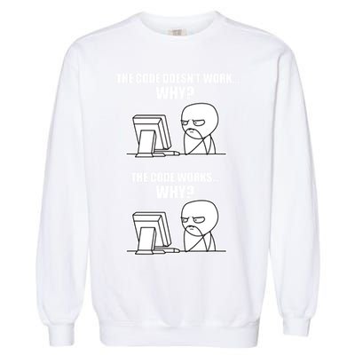 Funny Programmer Code Works Why Meme Tee Garment-Dyed Sweatshirt
