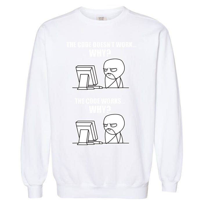 Funny Programmer Code Works Why Meme Tee Garment-Dyed Sweatshirt