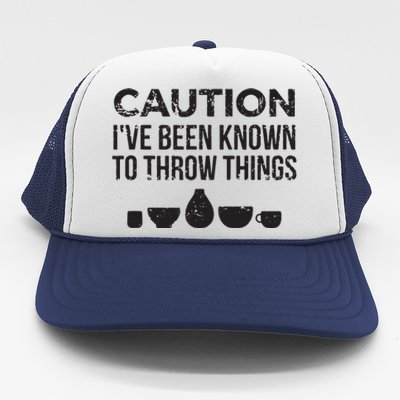 Funny Pottery Ceramics I've Been Known To Throw Things Trucker Hat