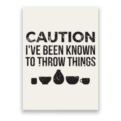 Funny Pottery Ceramics I've Been Known To Throw Things Poster