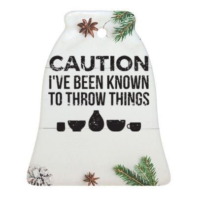 Funny Pottery Ceramics I've Been Known To Throw Things Ceramic Bell Ornament