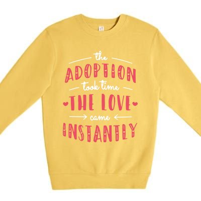 Foster Parents Care Adoption Took Time Love Come Instantly Meaningful Gift Premium Crewneck Sweatshirt